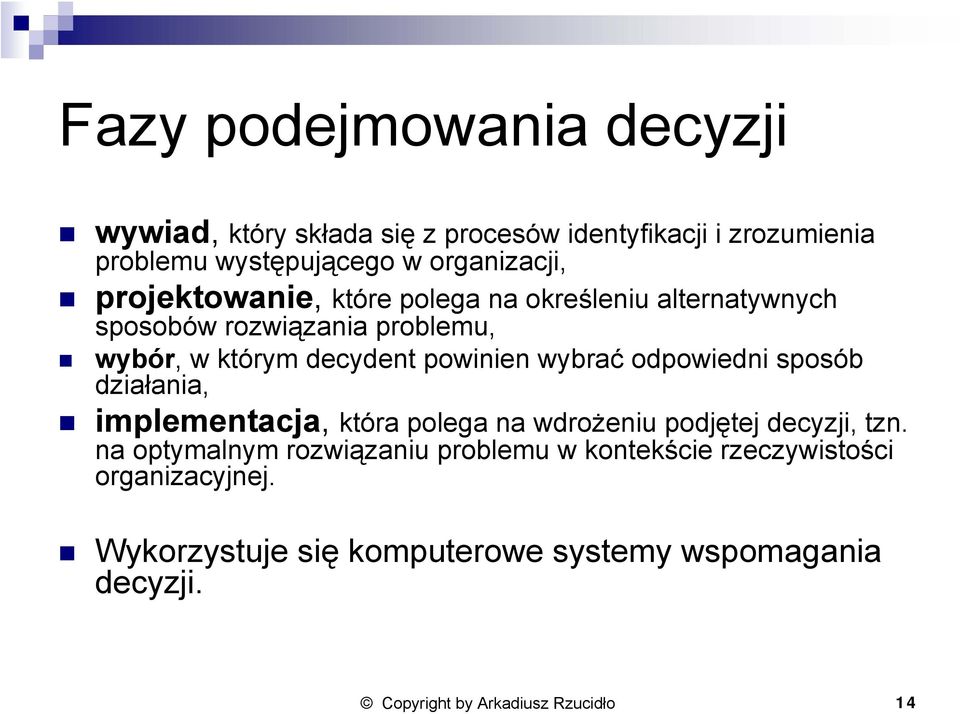 odpowiedni sposób działania, implementacja, która polega na wdrożeniu podjętej decyzji, tzn.