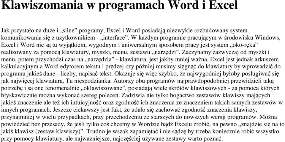 narzdzi. Zaczynamy zazwyczaj od myszki i menu, potem przychodzi czas na narzdzia - klawiatura, jest jakby mniej wana.