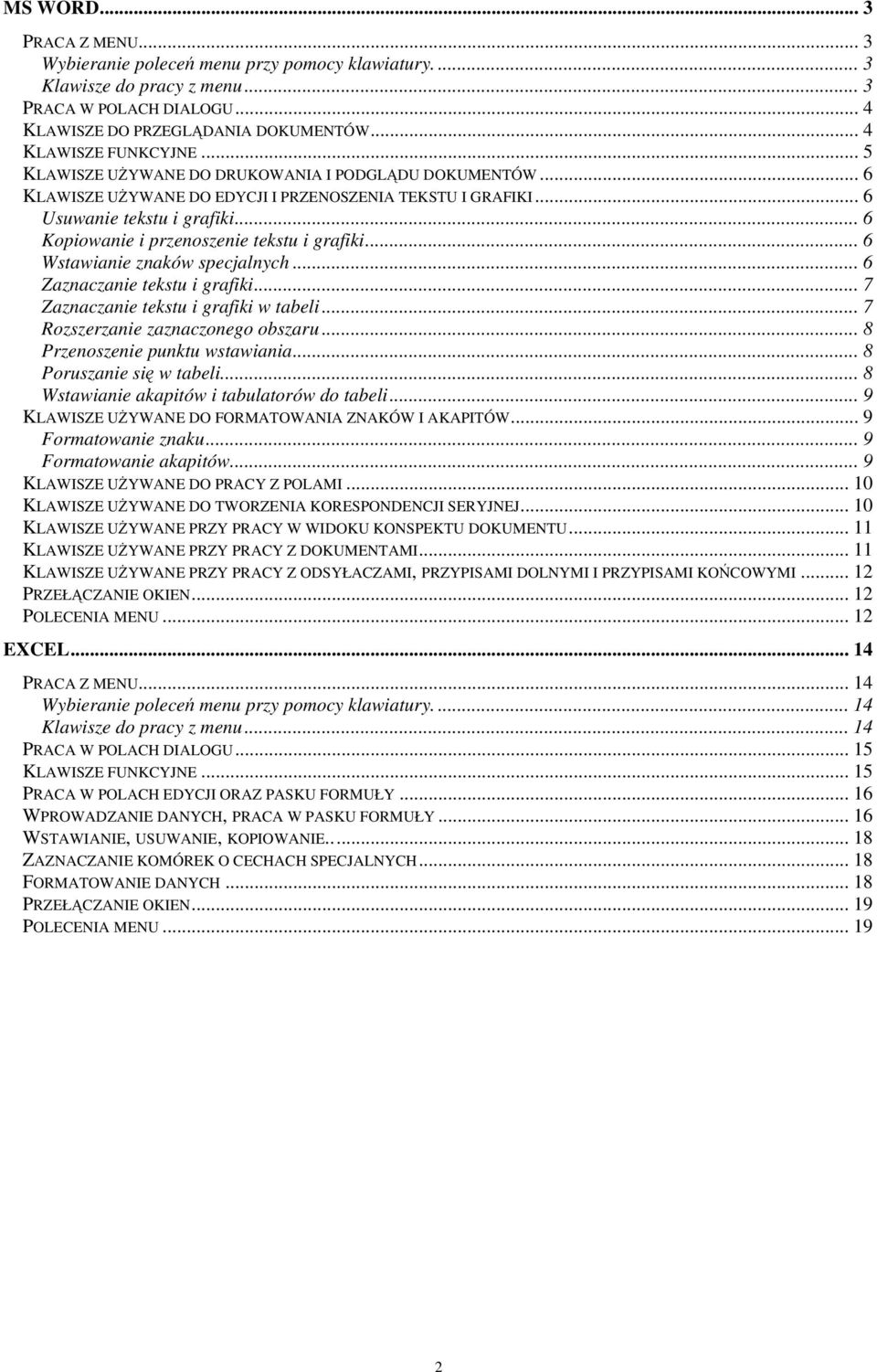 .. Wstawianie znaków specjalnych... Zaznaczanie tekstu i grafiki... Zaznaczanie tekstu i grafiki w tabeli... Rozszerzanie zaznaczonego obszaru... Przenoszenie punktu wstawiania.