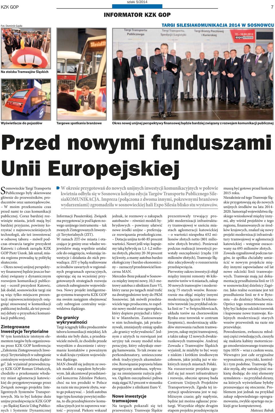 Przed nowymi funduszami Unii Europejskiej osnowieckie Targi Transportu Publicznego były skierowane głównie do przewoźników, producentów oraz samorządowców.