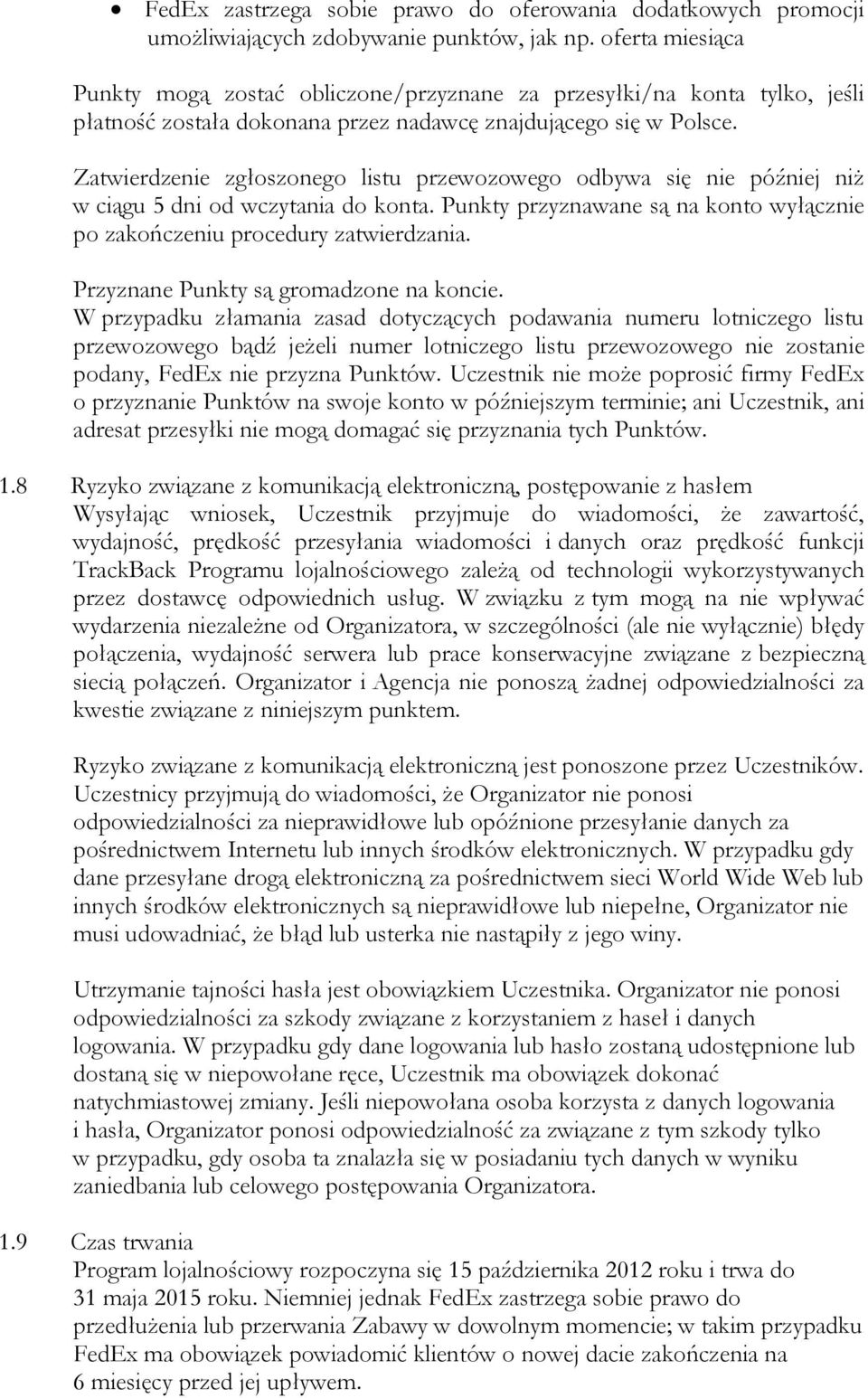 Zatwierdzenie zgłoszonego listu przewozowego odbywa się nie później niż w ciągu 5 dni od wczytania do konta. Punkty przyznawane są na konto wyłącznie po zakończeniu procedury zatwierdzania.