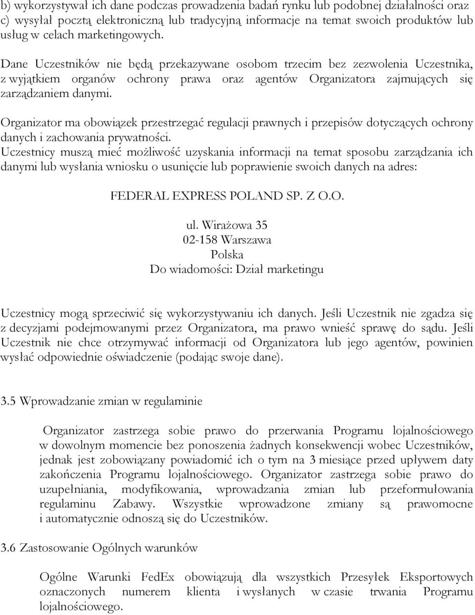 Organizator ma obowiązek przestrzegać regulacji prawnych i przepisów dotyczących ochrony danych i zachowania prywatności.