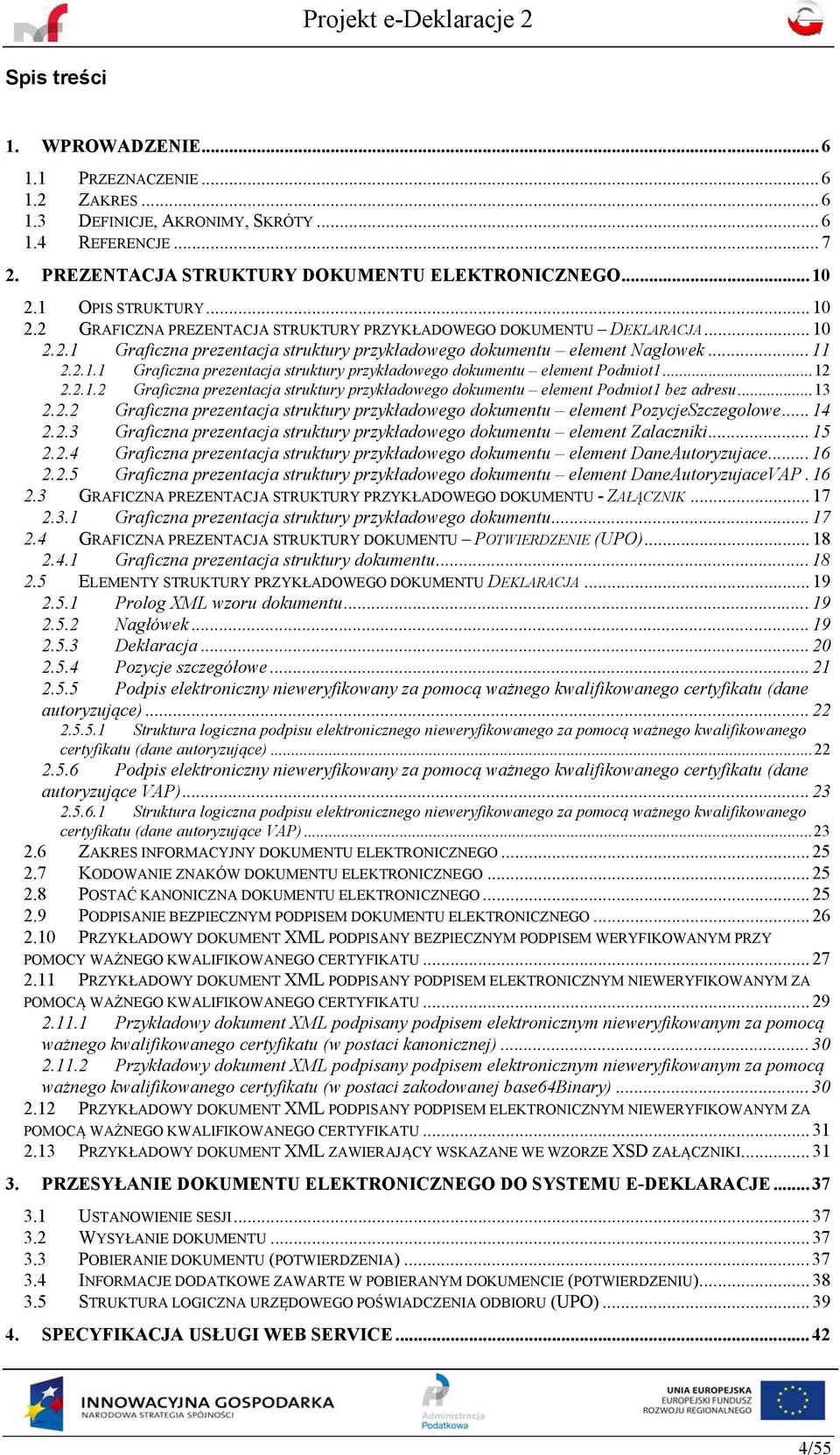 .. 12 2.2.1.2 Graficzna prezentacja struktury przykładowego dokumentu element Podmiot1 bez adresu... 13 2.2.2 Graficzna prezentacja struktury przykładowego dokumentu element PozycjeSzczegolowe... 14 2.