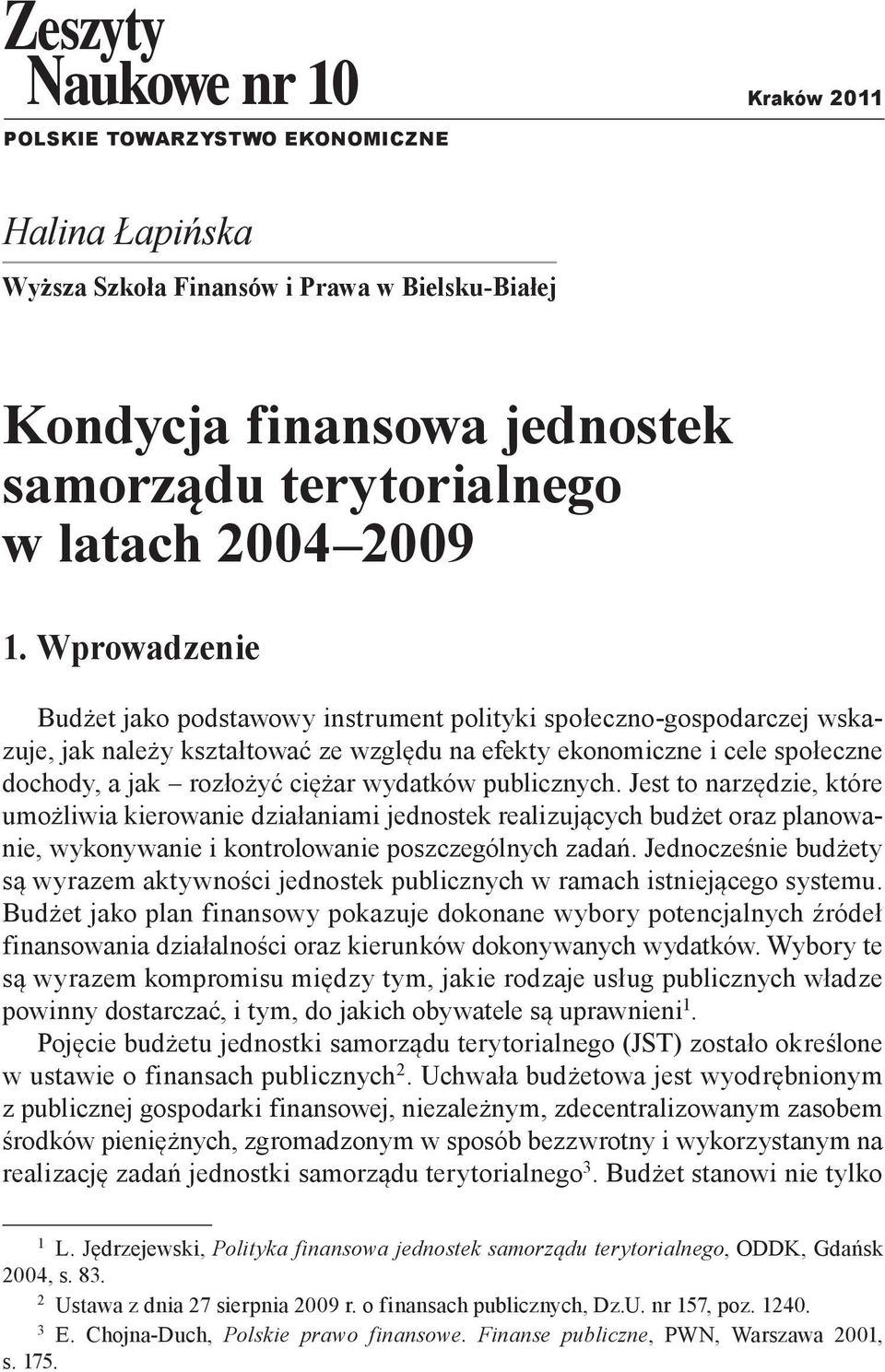 wydatków publicznych. Jest to narzędzie, które umożliwia kierowanie działaniami jednostek realizujących budżet oraz planowanie, wykonywanie i kontrolowanie poszczególnych zadań.