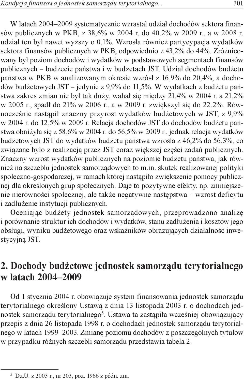 Zróżnicowany był poziom dochodów i wydatków w podstawowych segmentach finansów publicznych budżecie państwa i w budżetach JST.