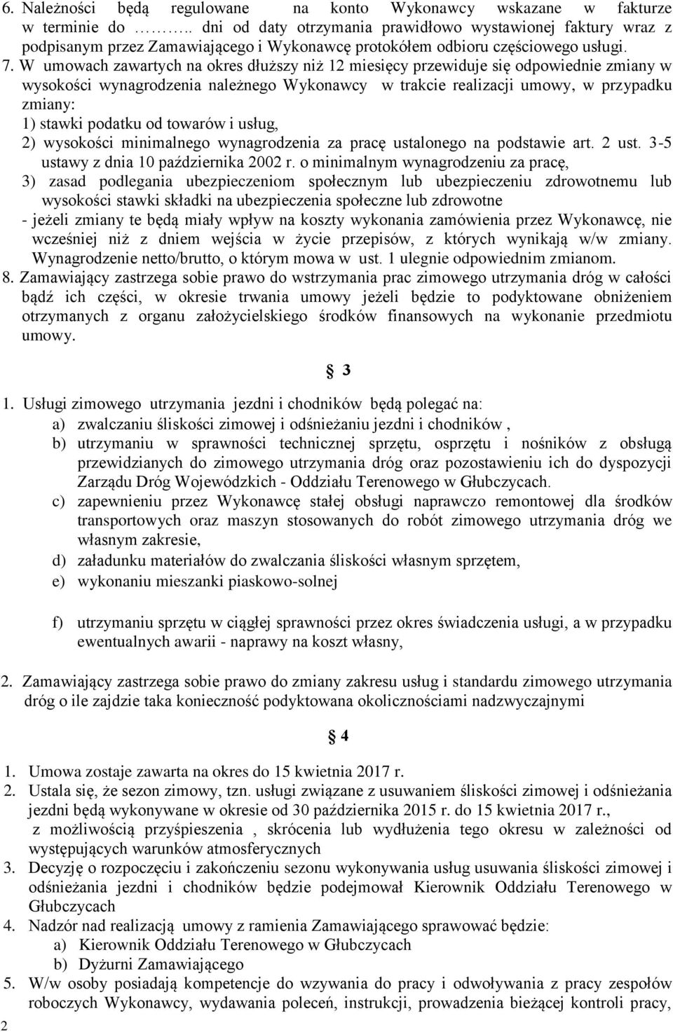 W umowach zawartych na okres dłuższy niż 12 miesięcy przewiduje się odpowiednie zmiany w wysokości wynagrodzenia należnego Wykonawcy w trakcie realizacji umowy, w przypadku zmiany: 1) stawki podatku