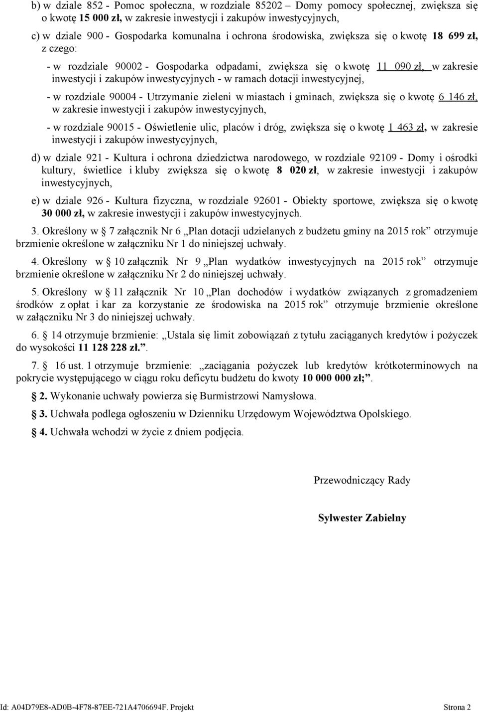 inwestycyjnej, - w rozdziale 94 - Utrzymanie zieleni w miastach i gminach, zwiększa się o kwotę 6 146 zł, w zakresie inwestycji i zakupów inwestycyjnych, - w rozdziale 915 - Oświetlenie ulic, placów