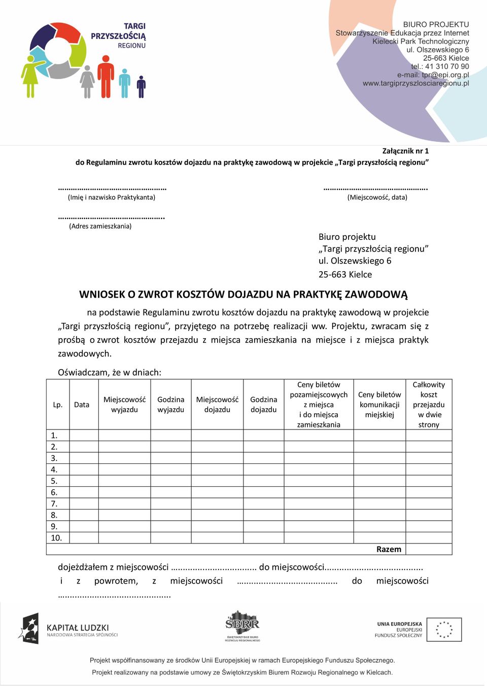 przyjętego na potrzebę realizacji ww. Projektu, zwracam się z prośbą o zwrot kosztów przejazdu z miejsca zamieszkania na miejsce i z miejsca praktyk zawodowych. Lp. 1. 2. 3. 4. 5. 6. 7. 8. 9. 10.