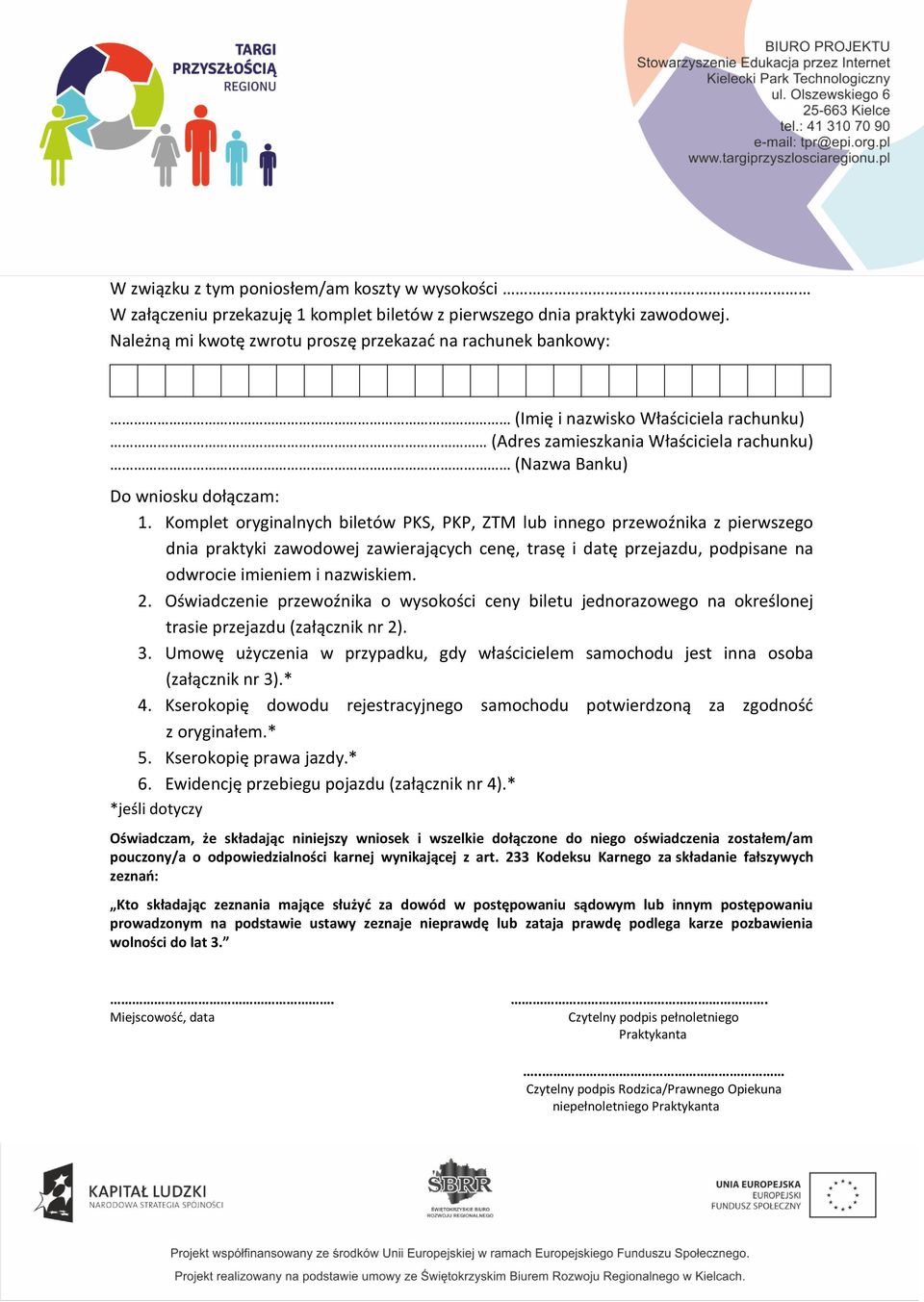 Komplet oryginalnych biletów PKS, PKP, ZTM lub innego przewoźnika z pierwszego dnia praktyki zawodowej zawierających cenę, trasę i datę przejazdu, podpisane na odwrocie imieniem i nazwiskiem. 2.