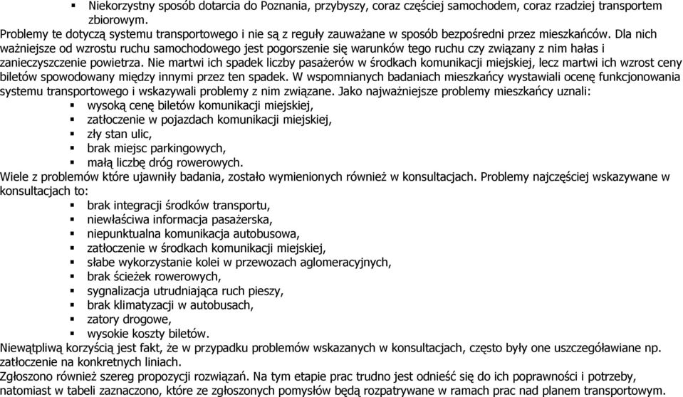 Dla nich ważniejsze od wzrostu ruchu samochodowego jest pogorszenie się warunków tego ruchu czy związany z nim hałas i zanieczyszczenie powietrza.