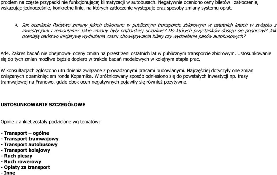 Jak oceniacie Państwo zmiany jakich dokonano w publicznym transporcie zbiorowym w ostatnich latach w związku z inwestycjami i remontami? Jakie zmiany były najbardziej uciążliwe?