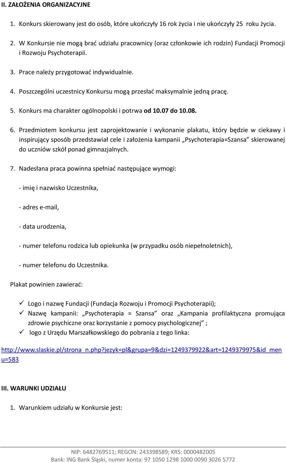 Poszczególni uczestnicy Konkursu mogą przesłać maksymalnie jedną pracę. 5. Konkurs ma charakter ogólnopolski i potrwa od 10.07 do 10.08. 6.