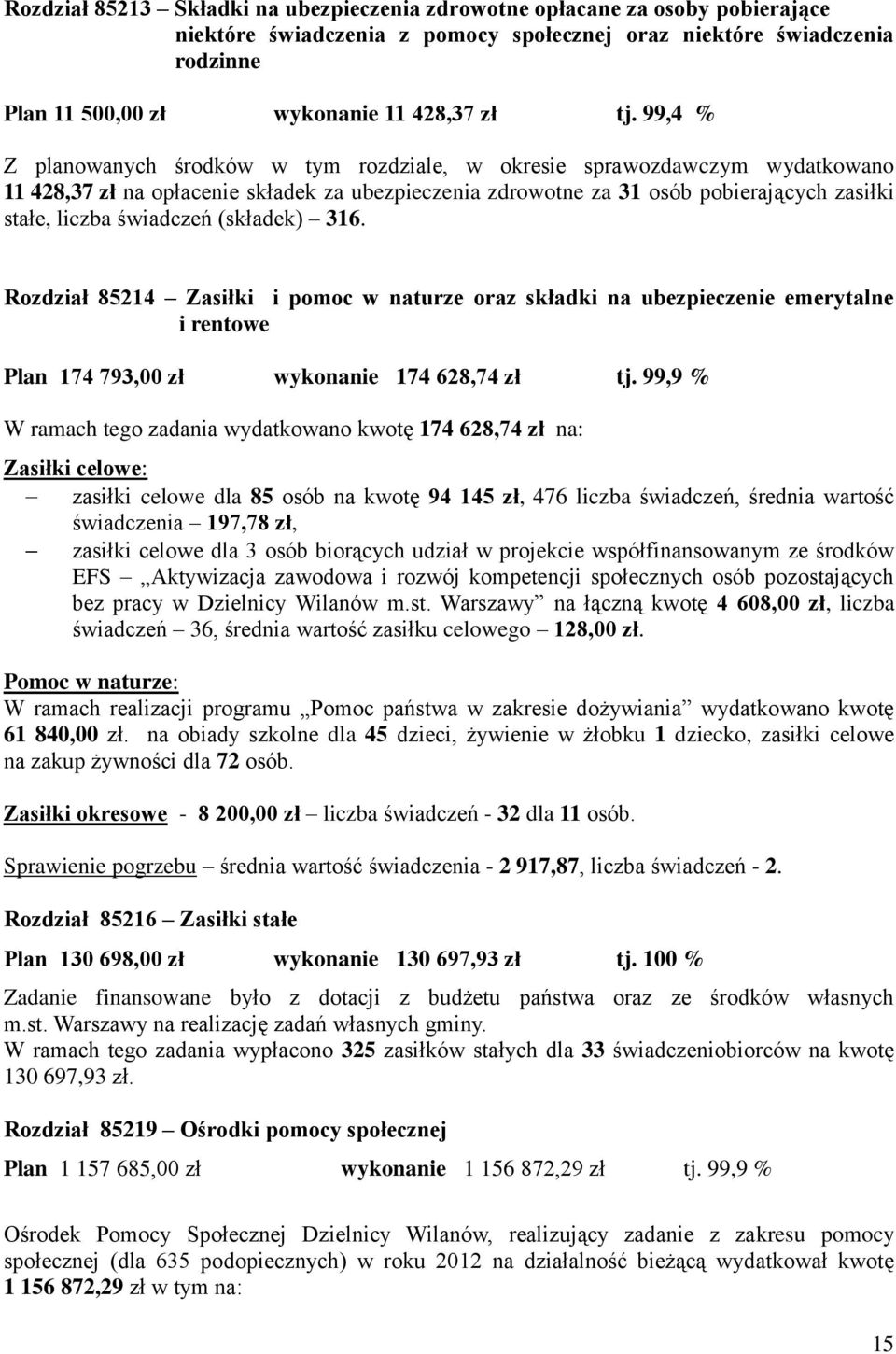 świadczeń (składek) 316. Rozdział 85214 Zasiłki i pomoc w naturze oraz składki na ubezpieczenie emerytalne i rentowe Plan 174 793,00 zł wykonanie 174 628,74 zł tj.