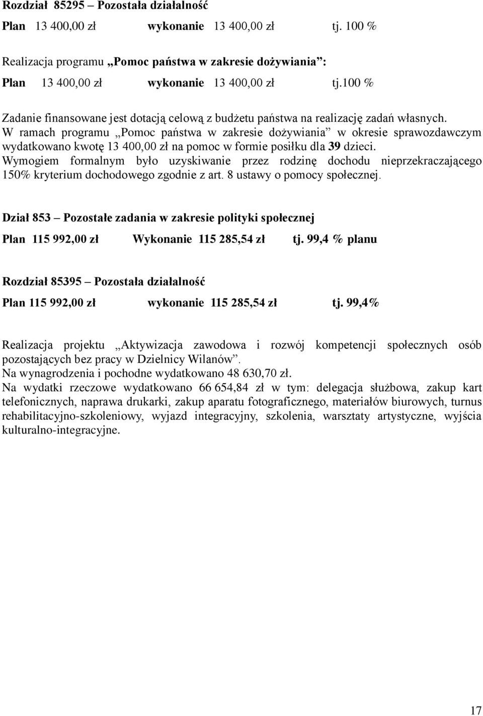 W ramach programu Pomoc państwa w zakresie dożywiania w okresie sprawozdawczym wydatkowano kwotę 13 400,00 zł na pomoc w formie posiłku dla 39 dzieci.