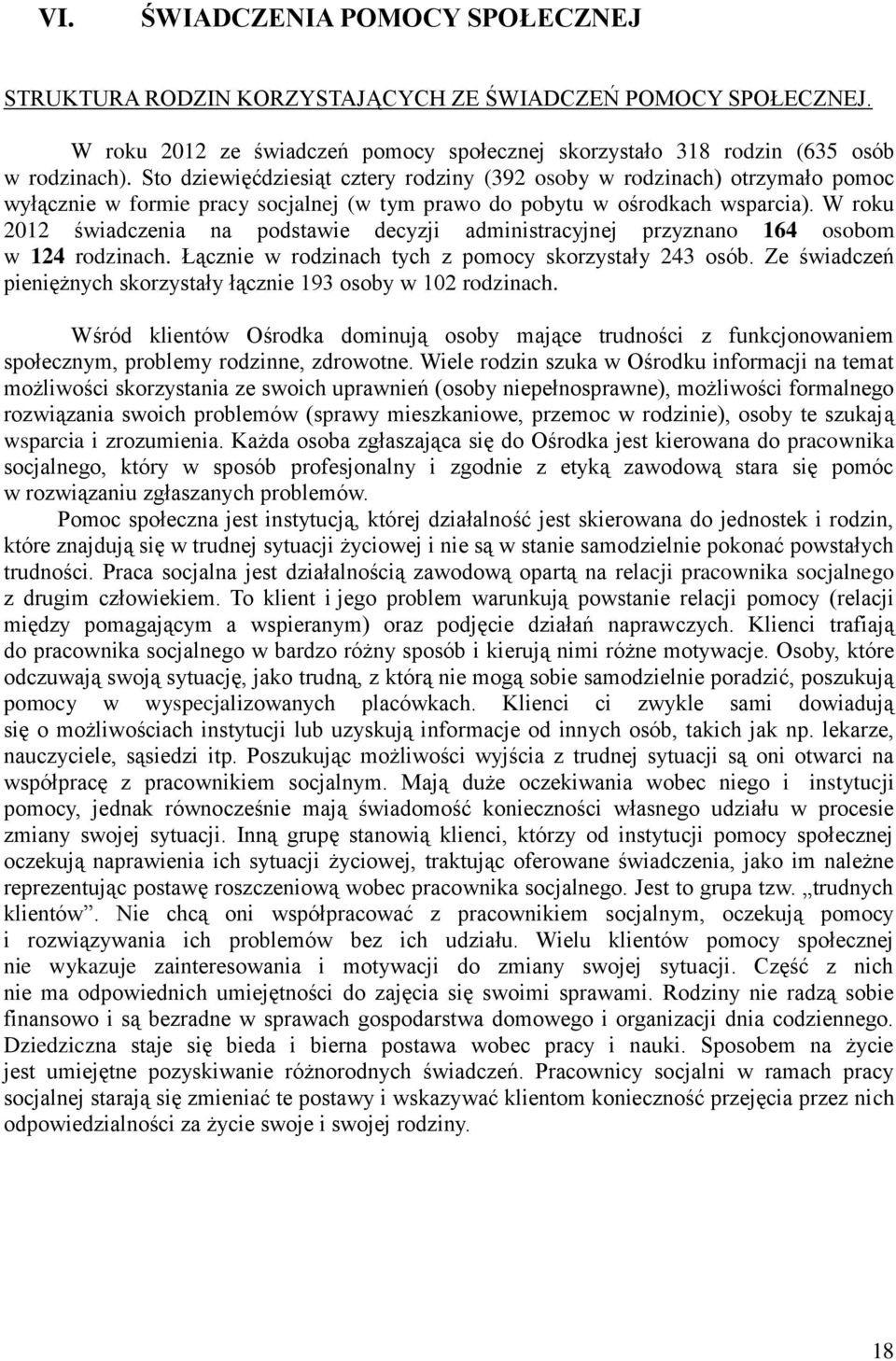 W roku 2012 świadczenia na podstawie decyzji administracyjnej przyznano 164 osobom w 124 rodzinach. Łącznie w rodzinach tych z pomocy skorzystały 243 osób.