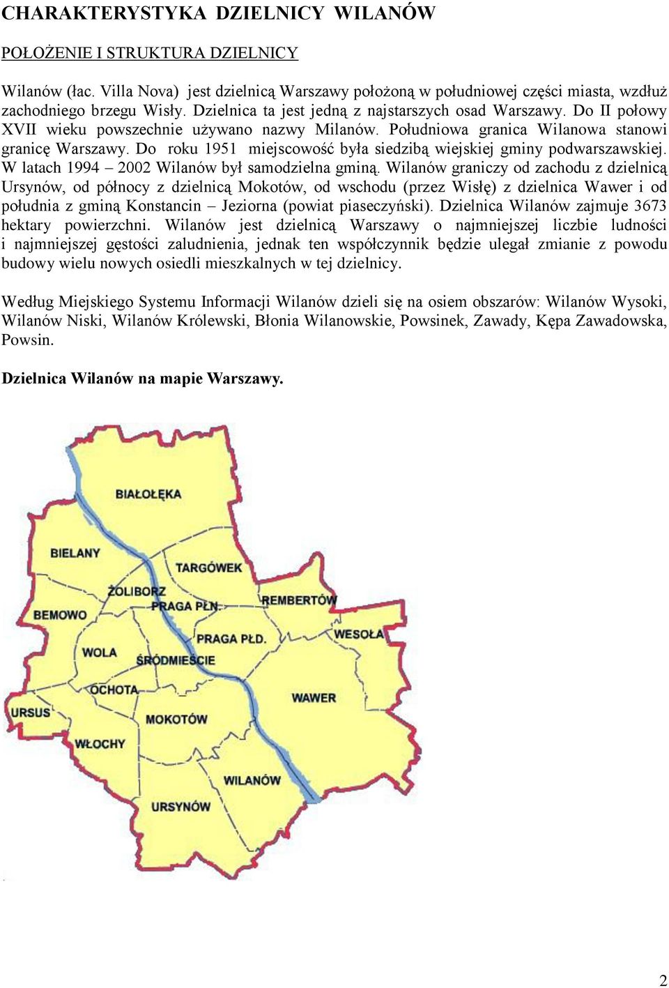 Do roku 1951 miejscowość była siedzibą wiejskiej gminy podwarszawskiej. W latach 1994 2002 Wilanów był samodzielna gminą.
