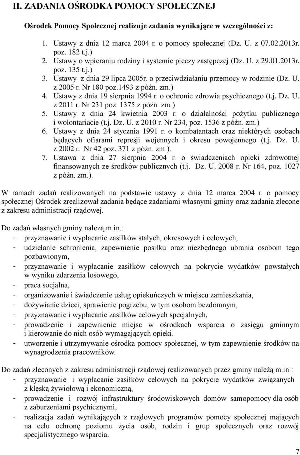 Nr 180 poz.1493 z późn. zm.) 4. Ustawy z dnia 19 sierpnia 1994 r. o ochronie zdrowia psychicznego (t.j. Dz. U. z 2011 r. Nr 231 poz. 1375 z późn. zm.) 5. Ustawy z dnia 24 kwietnia 2003 r.