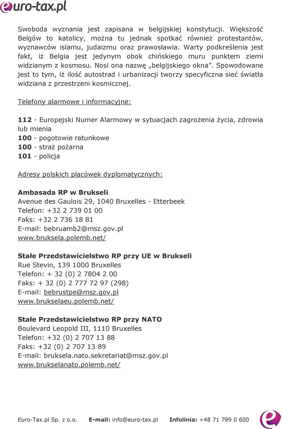 Spowodowane jest to tym, iż ilość autostrad i urbanizacji tworzy specyficzna sieć światła widziana z przestrzeni kosmicznej.