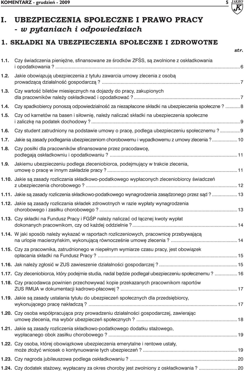 Jakie obowiązują ubezpieczenia z tytułu zawarcia umowy zlecenia z osobą prowadzącą działalność gospodarczą?... 7 1.3.