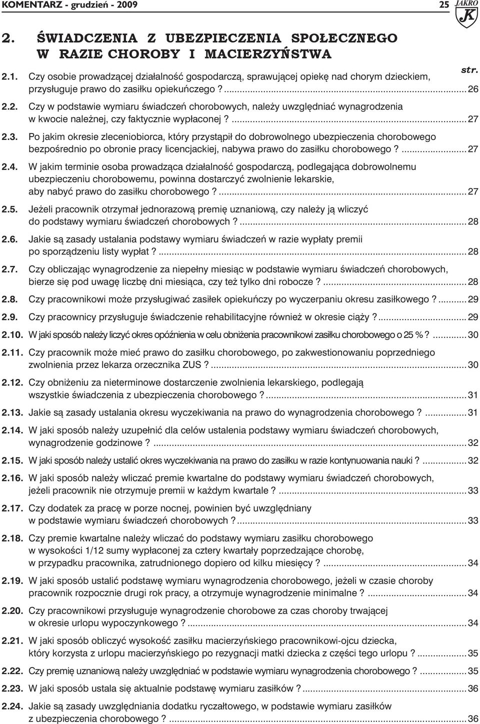 2.2. Czy w podstawie wymiaru świadczeń chorobowych, należy uwzględniać wynagrodzenia w kwocie należnej, czy faktycznie wypłaconej?...27 2.3.