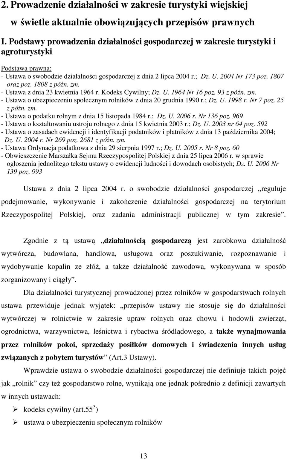 1807 oraz poz. 1808 z późn. zm. - Ustawa z dnia 23 kwietnia 1964 r. Kodeks Cywilny; Dz. U. 1964 Nr 16 poz. 93 z późn. zm. - Ustawa o ubezpieczeniu społecznym rolników z dnia 20 grudnia 1990 r.; Dz. U. 1998 r.