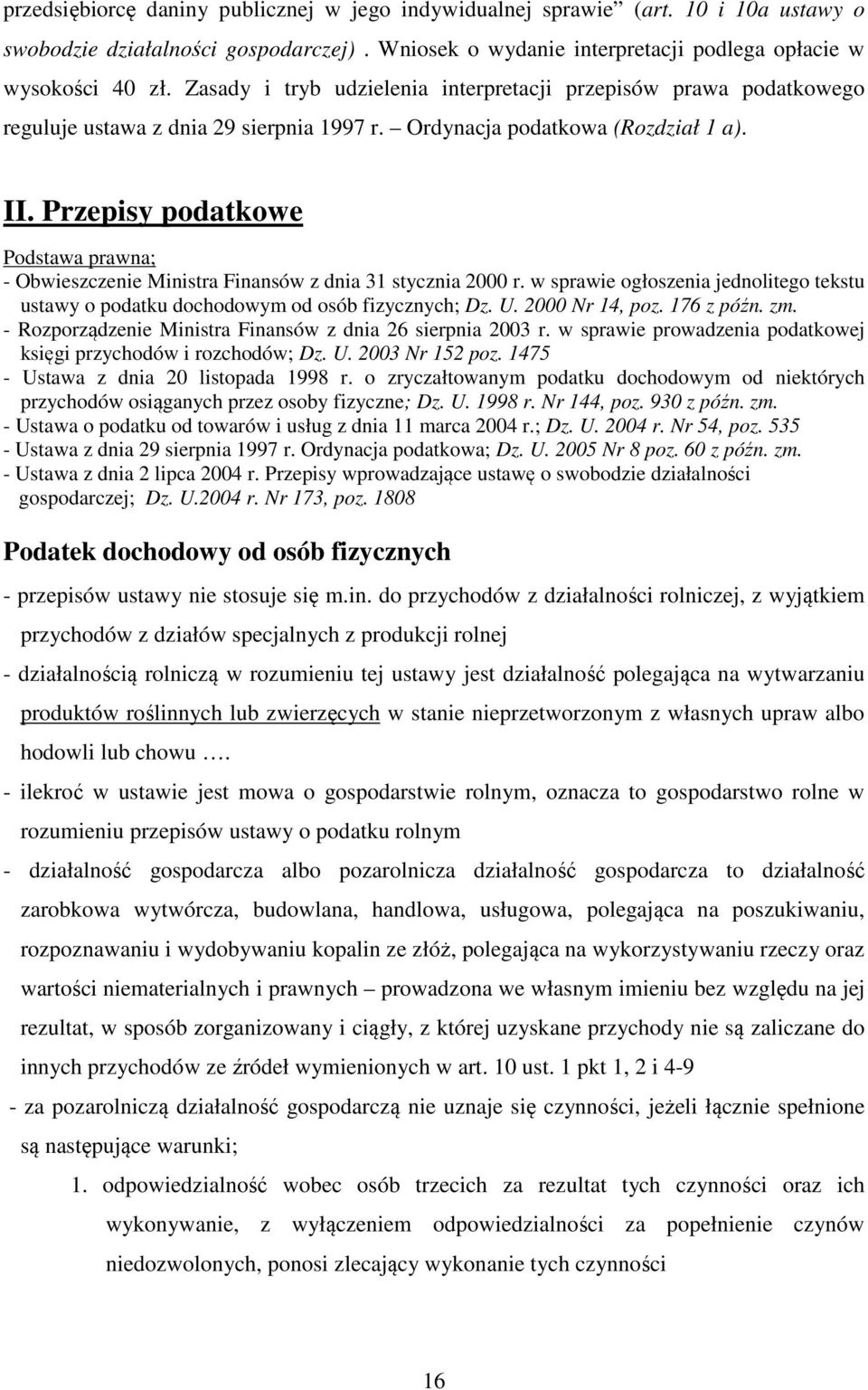 Przepisy podatkowe Podstawa prawna; - Obwieszczenie Ministra Finansów z dnia 31 stycznia 2000 r. w sprawie ogłoszenia jednolitego tekstu ustawy o podatku dochodowym od osób fizycznych; Dz. U.