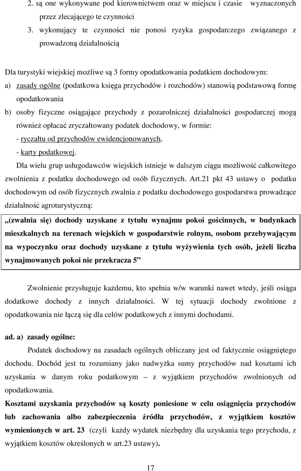 (podatkowa księga przychodów i rozchodów) stanowią podstawową formę opodatkowania b) osoby fizyczne osiągające przychody z pozarolniczej działalności gospodarczej mogą również opłacać zryczałtowany