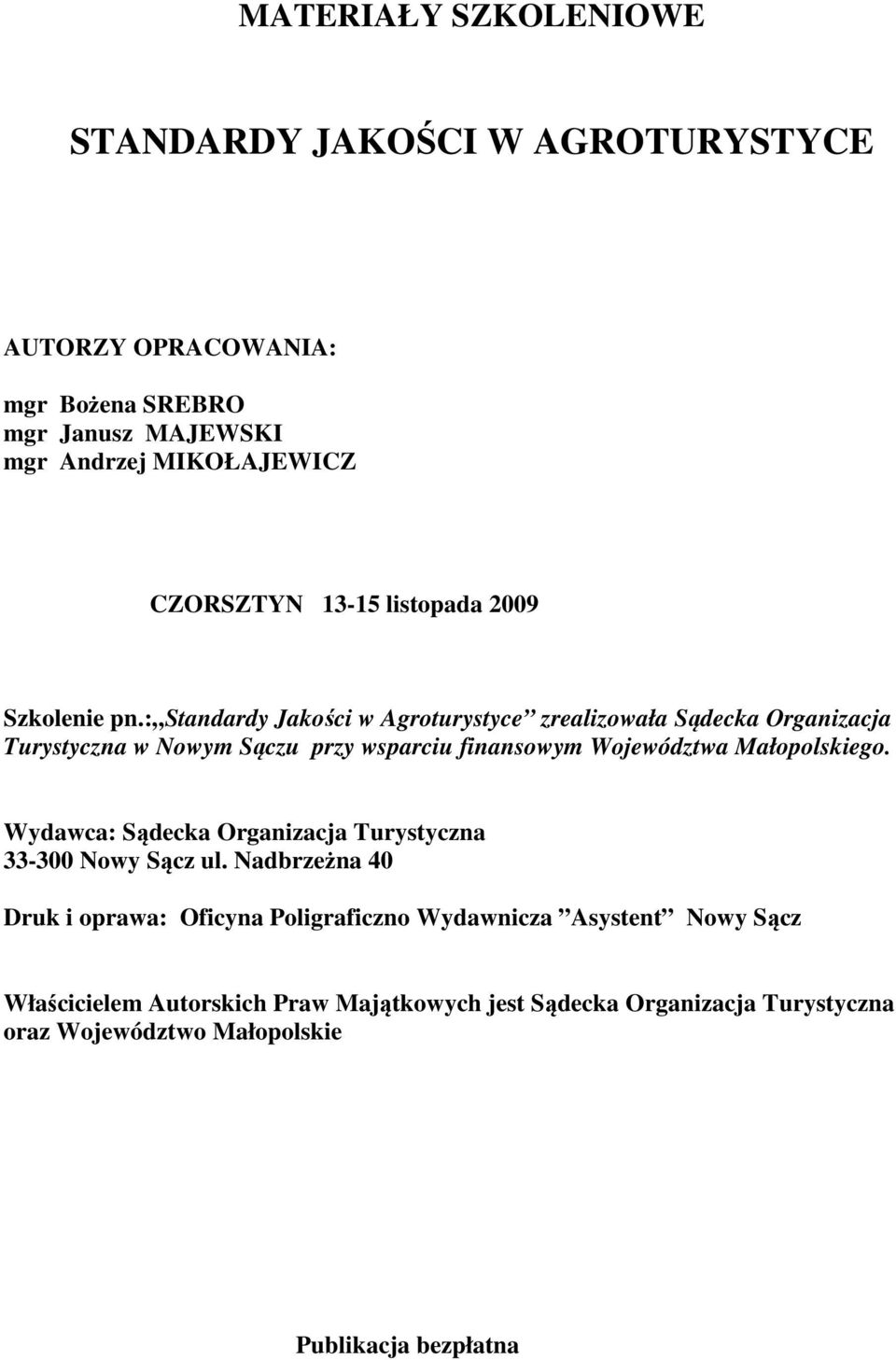 : Standardy Jakości w Agroturystyce zrealizowała Sądecka Organizacja Turystyczna w Nowym Sączu przy wsparciu finansowym Województwa Małopolskiego.