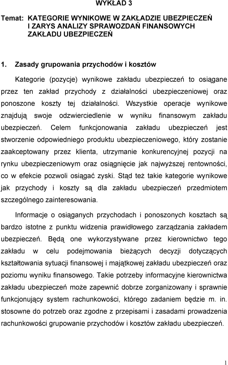 Wszystkie operacje wynikowe znajdują swoje odzwierciedlenie w wyniku finansowym zakładu ubezpieczeń.