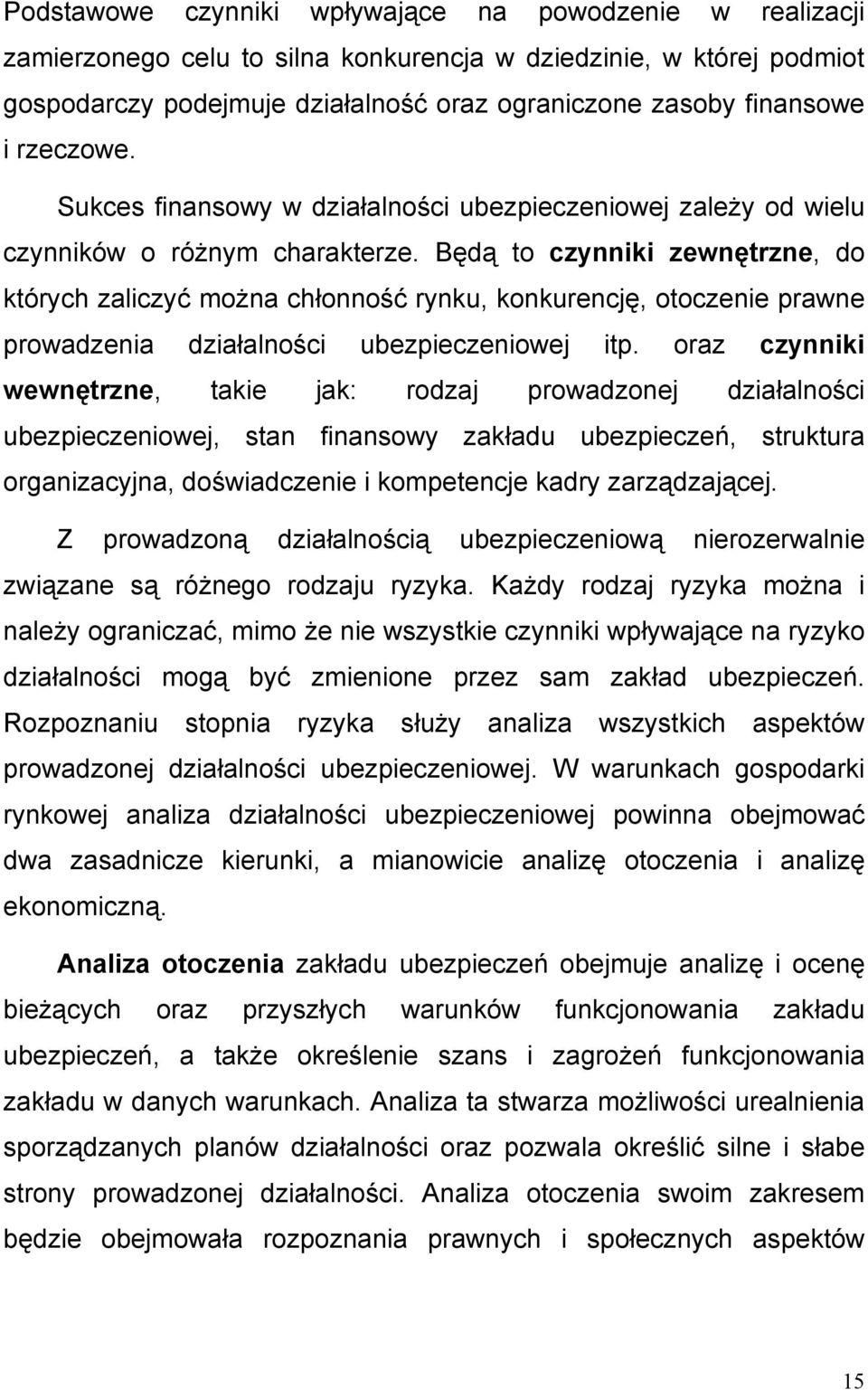 Będą to czynniki zewnętrzne, do których zaliczyć można chłonność rynku, konkurencję, otoczenie prawne prowadzenia działalności ubezpieczeniowej itp.