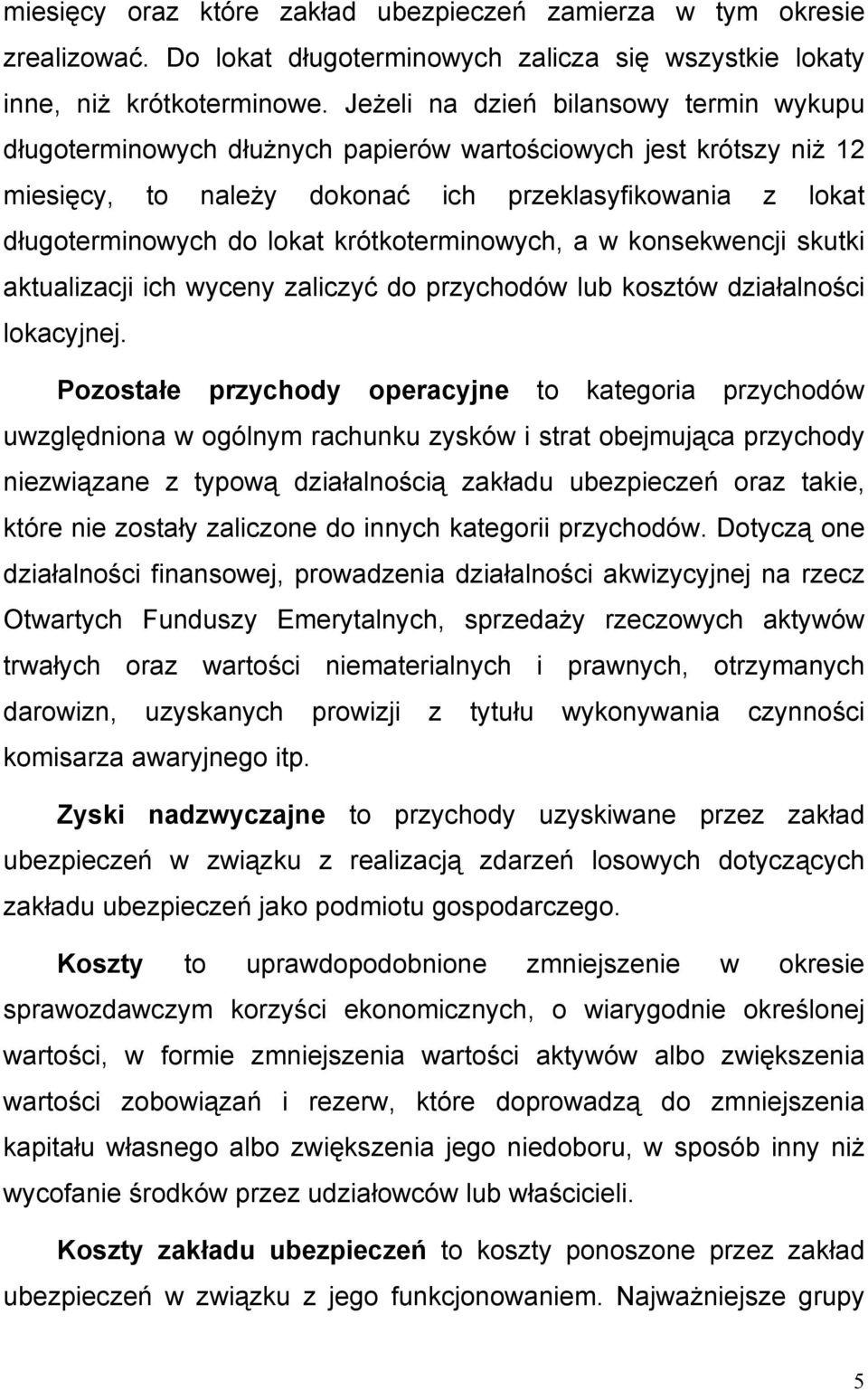 krótkoterminowych, a w konsekwencji skutki aktualizacji ich wyceny zaliczyć do przychodów lub kosztów działalności lokacyjnej.