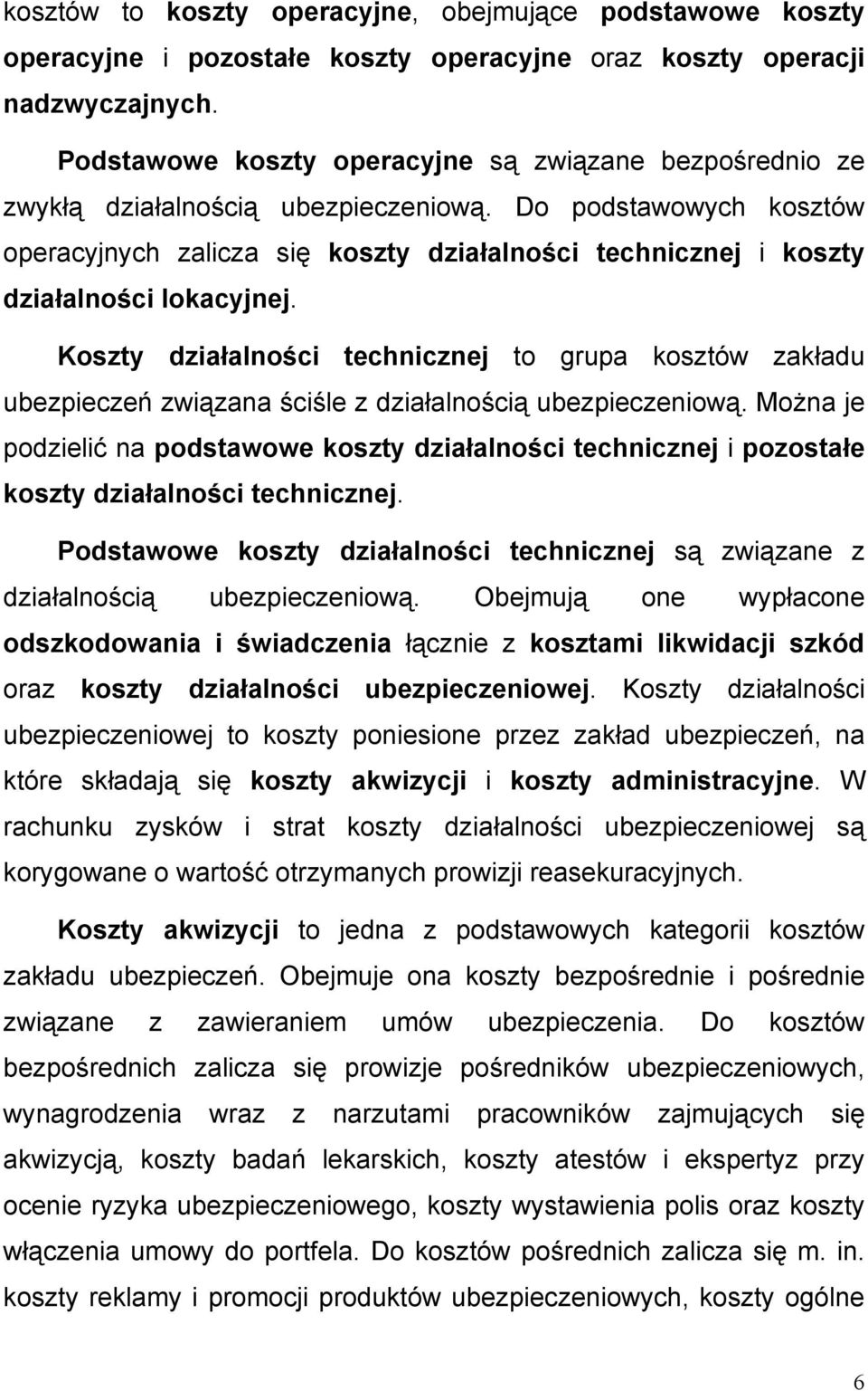 Do podstawowych kosztów operacyjnych zalicza się koszty działalności technicznej i koszty działalności lokacyjnej.