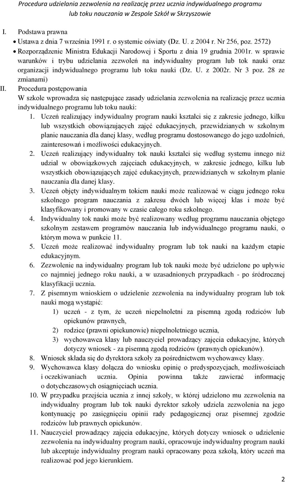 Procedura postępowania W szkole wprowadza się następujące zasady udzielania zezwolenia na realizację przez ucznia indywidualnego programu lub toku nauki: 1.