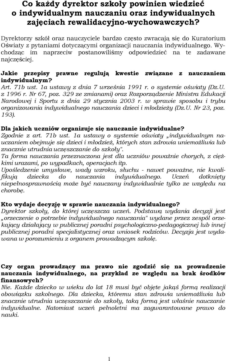 Wychodząc im naprzeciw postanowiliśmy odpowiedzieć na te zadawane najczęściej. Jakie przepisy prawne regulują kwestie związane z nauczaniem indywidualnym? Art. 71b ust.