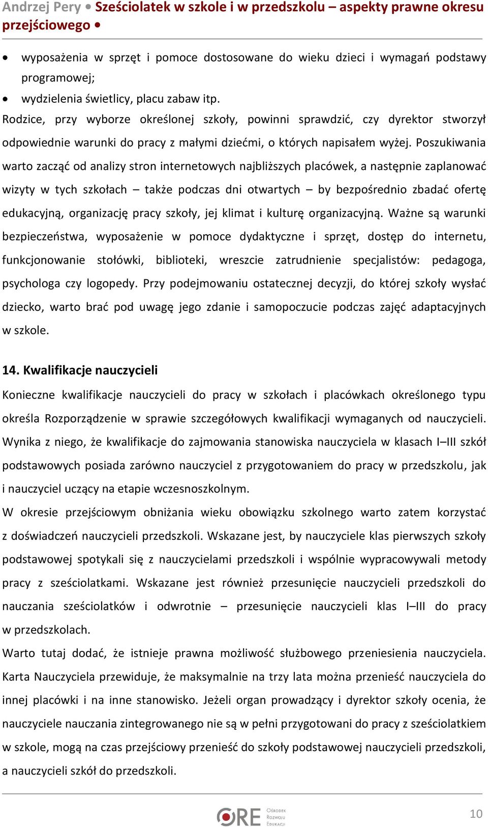 Poszukiwania warto zacząć od analizy stron internetowych najbliższych placówek, a następnie zaplanować wizyty w tych szkołach także podczas dni otwartych by bezpośrednio zbadać ofertę edukacyjną,