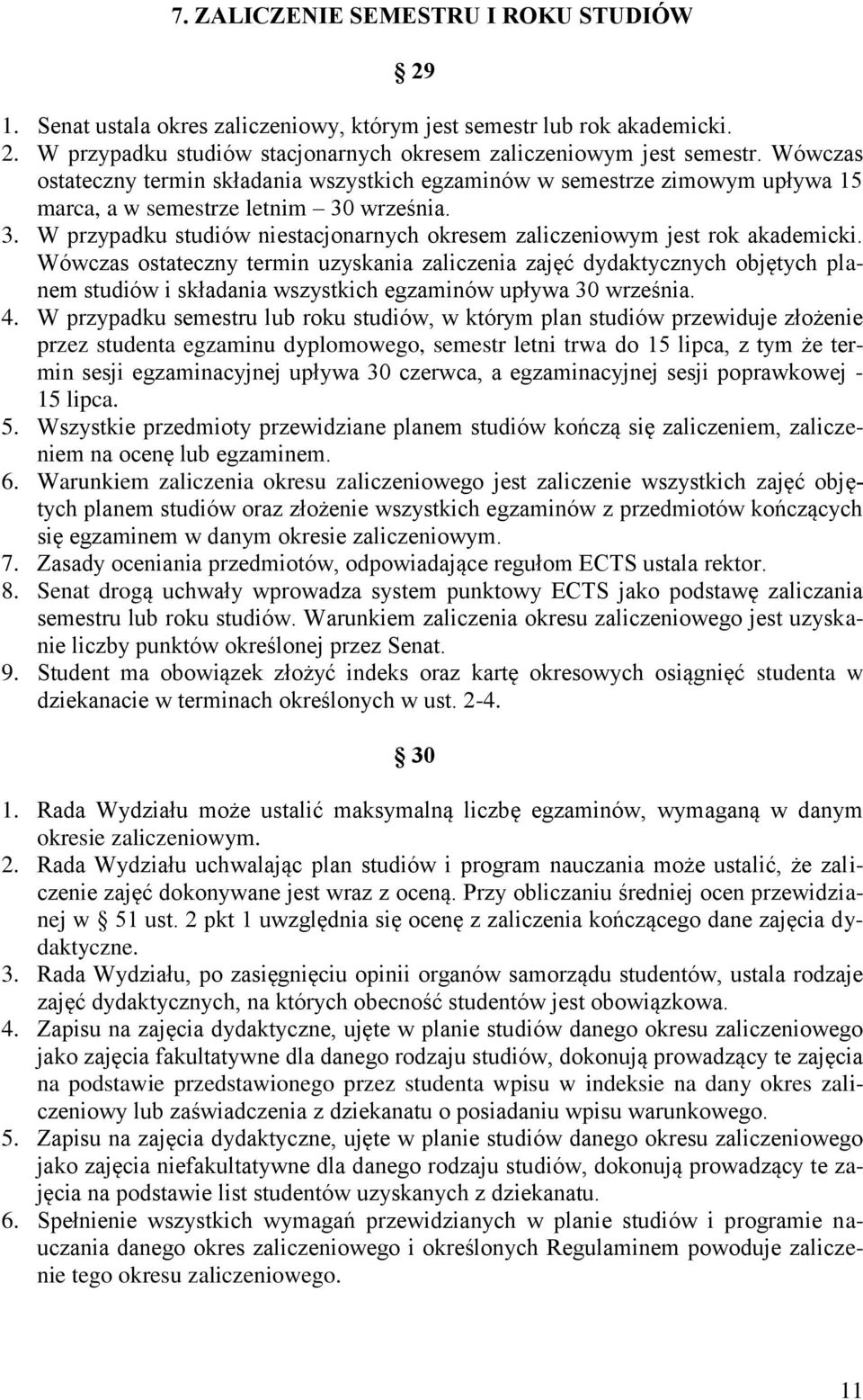 Wówczas ostateczny termin uzyskania zaliczenia zajęć dydaktycznych objętych planem studiów i składania wszystkich egzaminów upływa 30 września. 4.