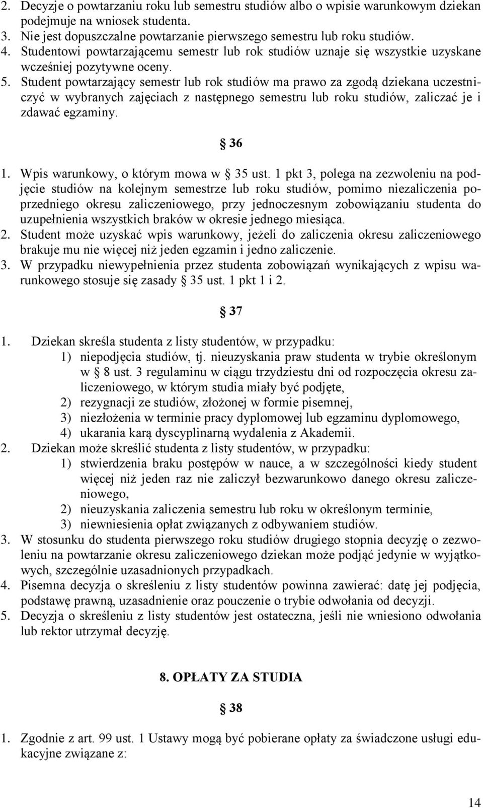 Student powtarzający semestr lub rok studiów ma prawo za zgodą dziekana uczestniczyć w wybranych zajęciach z następnego semestru lub roku studiów, zaliczać je i zdawać egzaminy. 36 1.