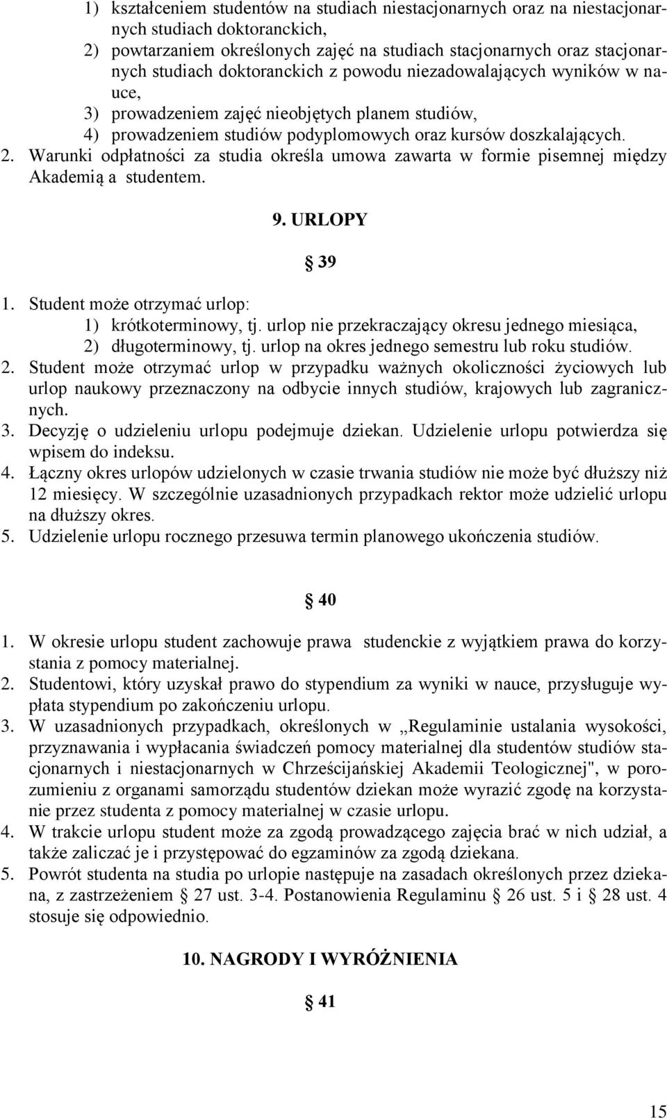 Warunki odpłatności za studia określa umowa zawarta w formie pisemnej między Akademią a studentem. 9. URLOPY 39 1. Student może otrzymać urlop: 1) krótkoterminowy, tj.