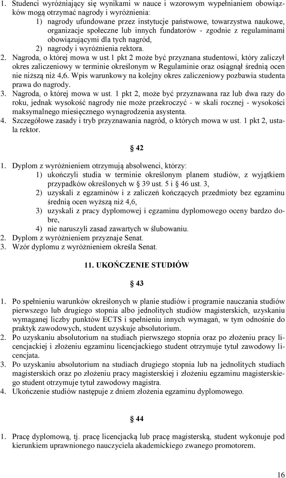 1 pkt 2 może być przyznana studentowi, który zaliczył okres zaliczeniowy w terminie określonym w Regulaminie oraz osiągnął średnią ocen nie niższą niż 4,6.