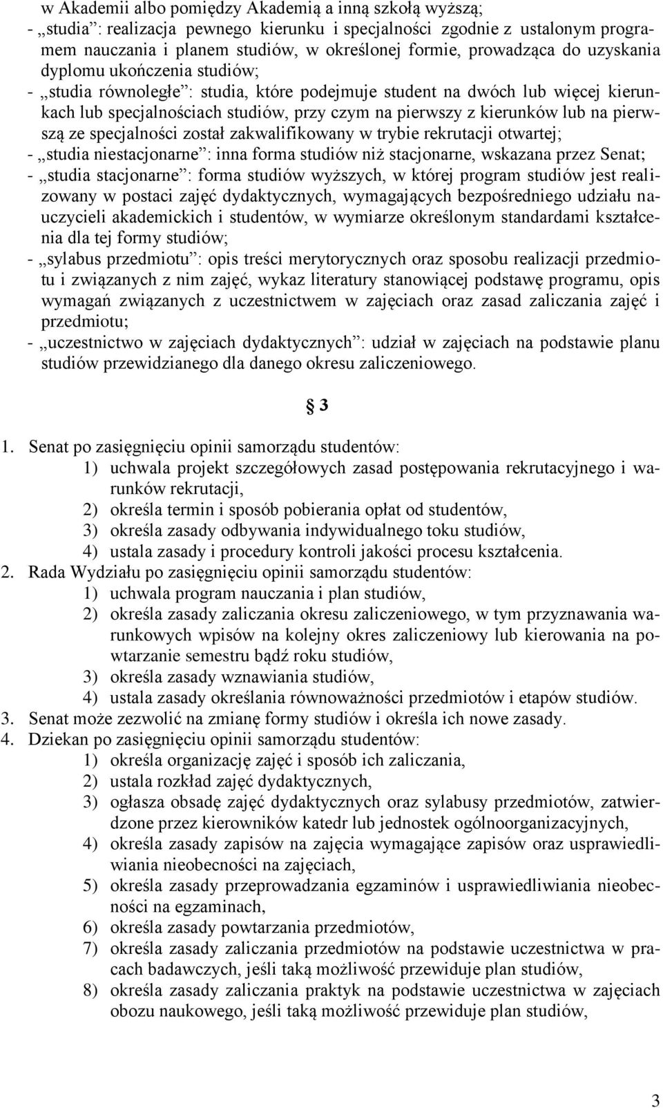 pierwszą ze specjalności został zakwalifikowany w trybie rekrutacji otwartej; - studia niestacjonarne : inna forma studiów niż stacjonarne, wskazana przez Senat; - studia stacjonarne : forma studiów