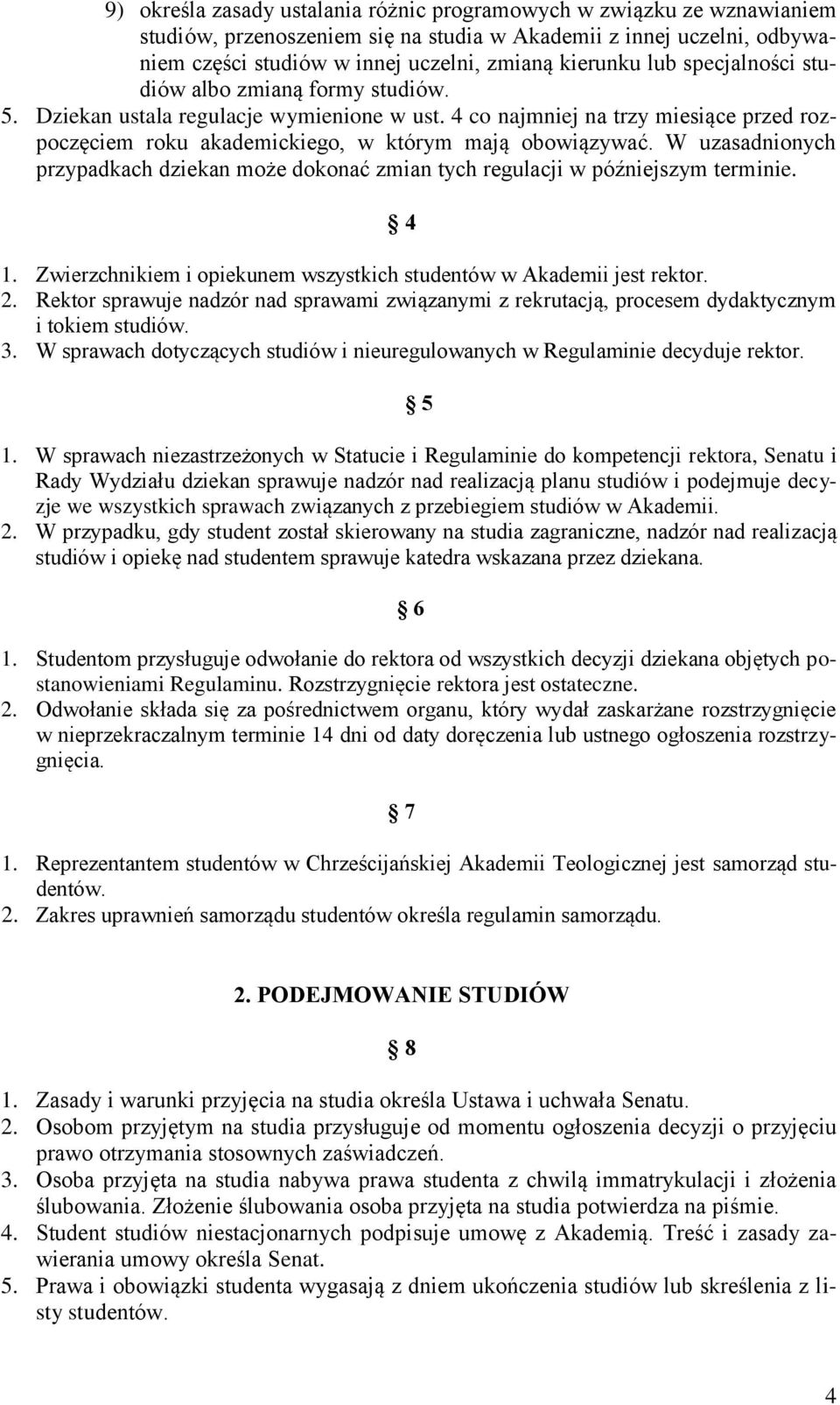 W uzasadnionych przypadkach dziekan może dokonać zmian tych regulacji w późniejszym terminie. 4 1. Zwierzchnikiem i opiekunem wszystkich studentów w Akademii jest rektor. 2.