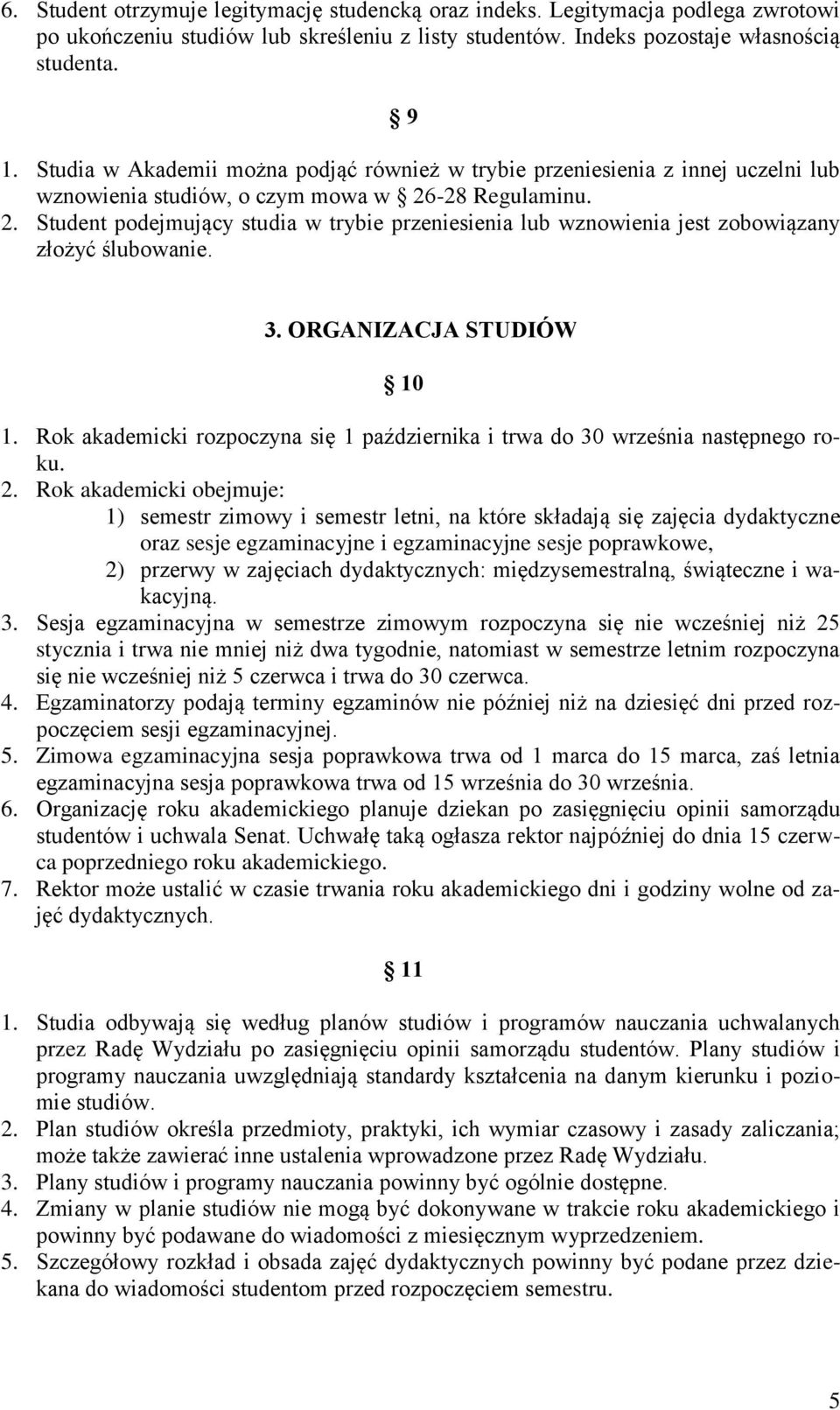 -28 Regulaminu. 2. Student podejmujący studia w trybie przeniesienia lub wznowienia jest zobowiązany złożyć ślubowanie. 3. ORGANIZACJA STUDIÓW 10 1.