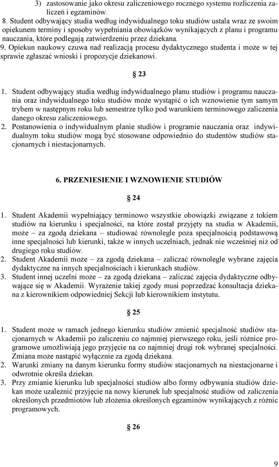 zatwierdzeniu przez dziekana. 9. Opiekun naukowy czuwa nad realizacją procesu dydaktycznego studenta i może w tej sprawie zgłaszać wnioski i propozycje dziekanowi. 23 1.