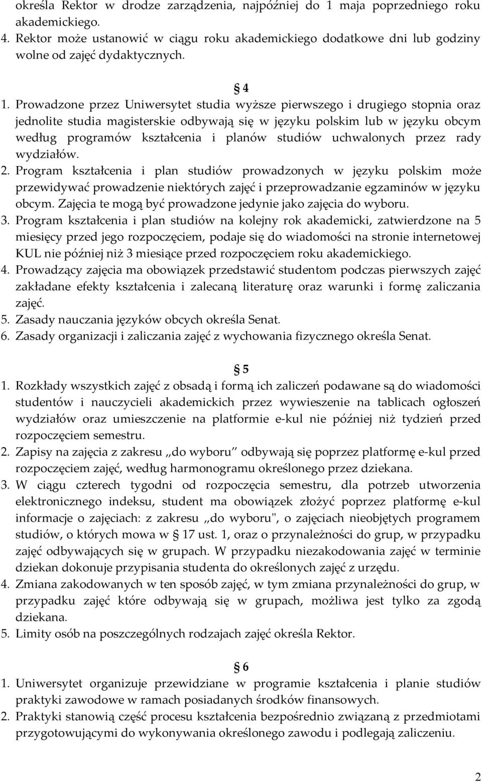 studiów uchwalonych przez rady wydziałów. 2. Program kształcenia i plan studiów prowadzonych w języku polskim może przewidywać prowadzenie niektórych zajęć i przeprowadzanie egzaminów w języku obcym.