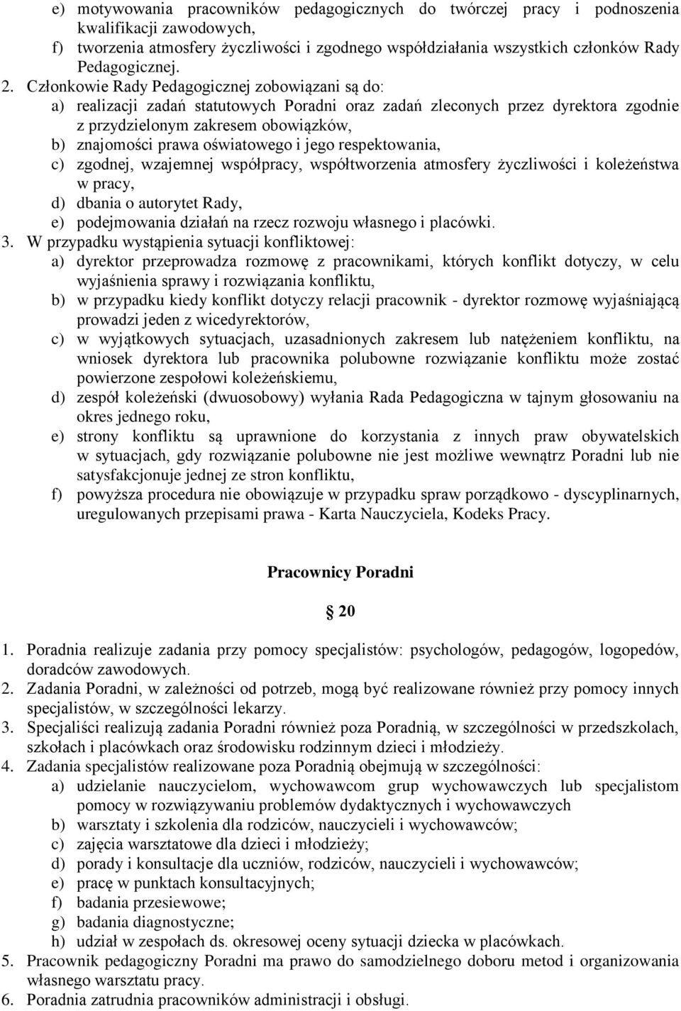 oświatowego i jego respektowania, c) zgodnej, wzajemnej współpracy, współtworzenia atmosfery życzliwości i koleżeństwa w pracy, d) dbania o autorytet Rady, e) podejmowania działań na rzecz rozwoju