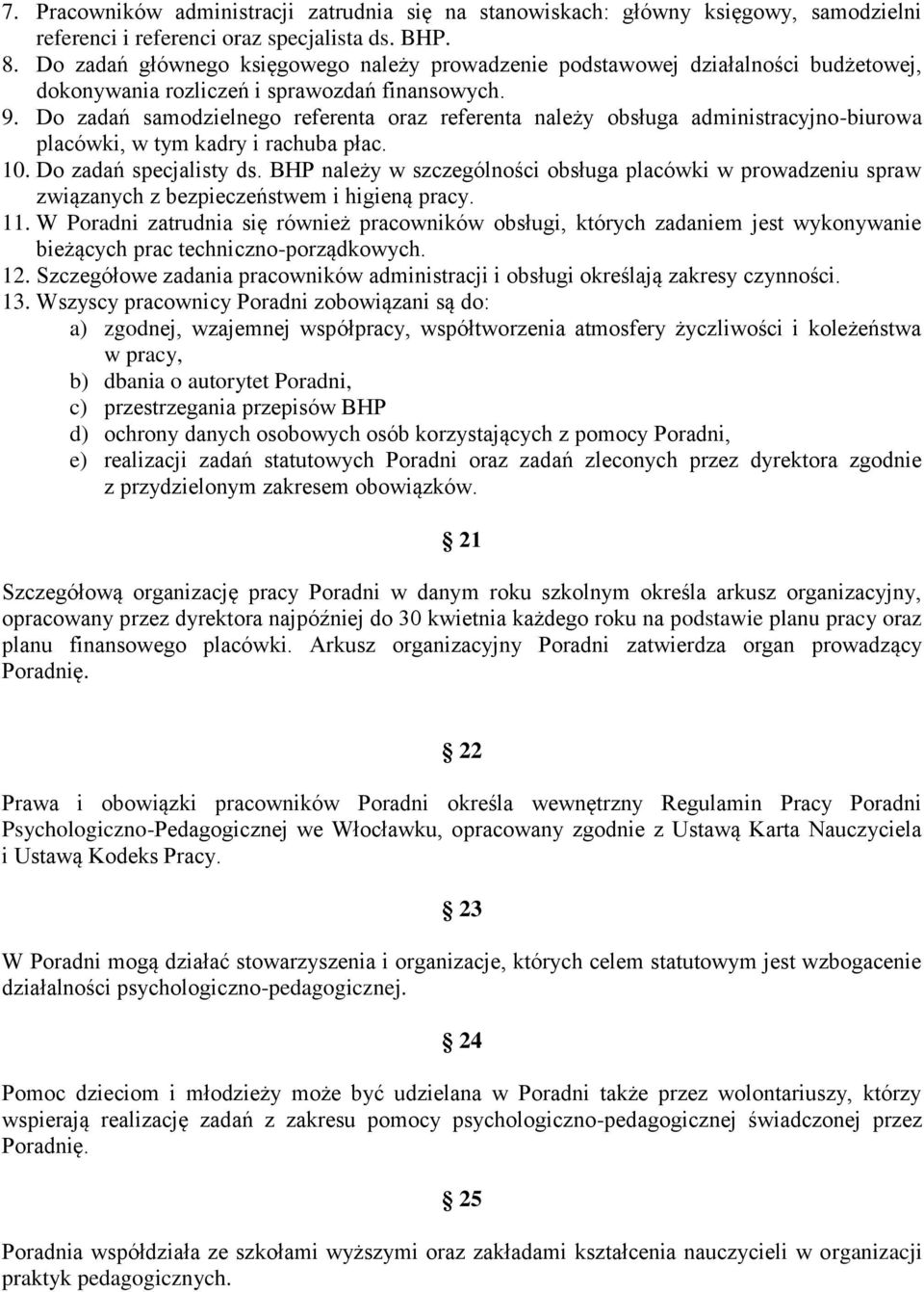 Do zadań samodzielnego referenta oraz referenta należy obsługa administracyjno-biurowa placówki, w tym kadry i rachuba płac. 10. Do zadań specjalisty ds.