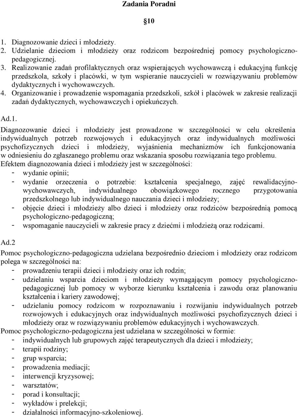 wychowawczych. 4. Organizowanie i prowadzenie wspomagania przedszkoli, szkół i placówek w zakresie realizacji zadań dydaktycznych, wychowawczych i opiekuńczych. Ad.1.