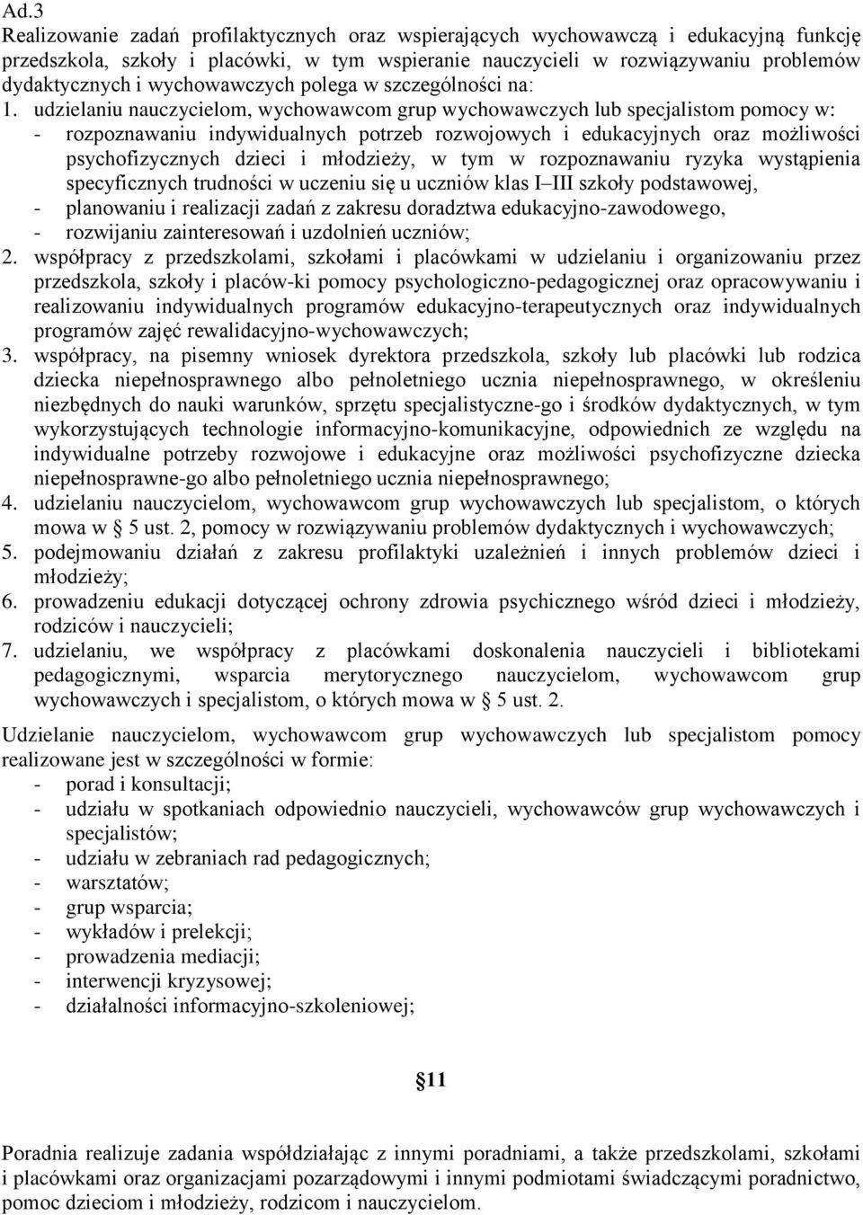 udzielaniu nauczycielom, wychowawcom grup wychowawczych lub specjalistom pomocy w: - rozpoznawaniu indywidualnych potrzeb rozwojowych i edukacyjnych oraz możliwości psychofizycznych dzieci i