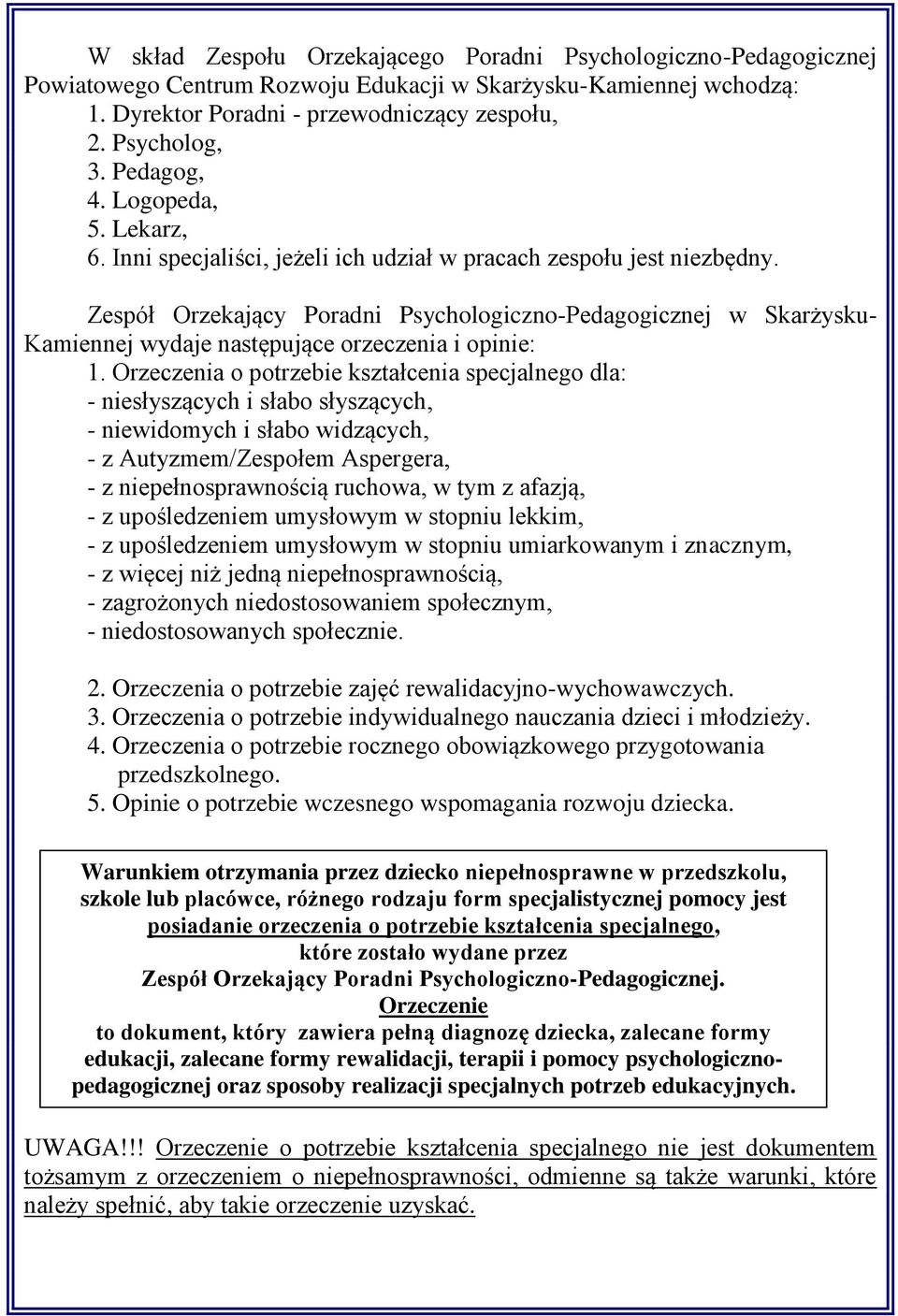 Zespół Orzekający Poradni Psychologiczno-Pedagogicznej w Skarżysku- Kamiennej wydaje następujące orzeczenia i opinie: 1.