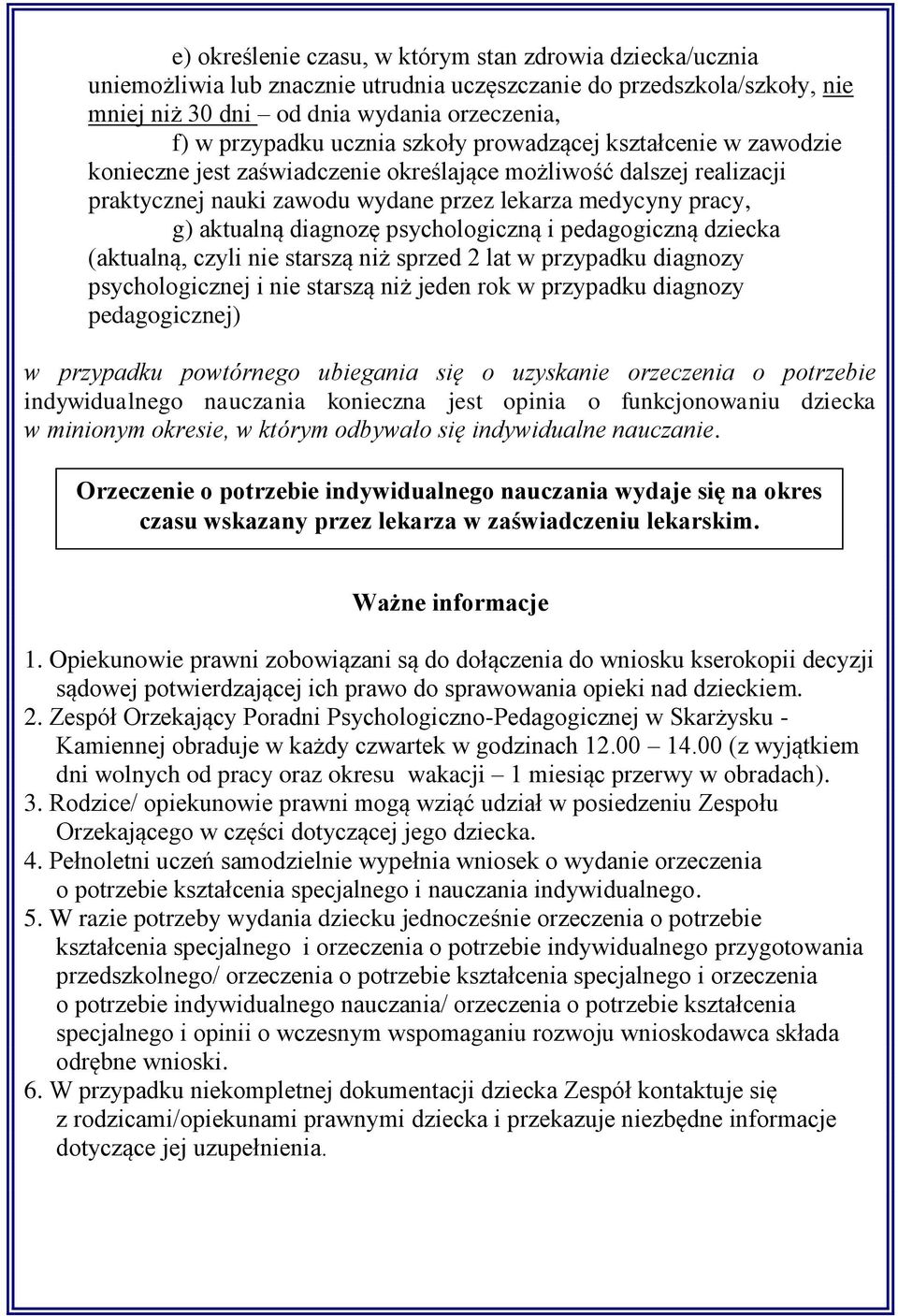 psychologiczną i pedagogiczną dziecka (aktualną, czyli nie starszą niż sprzed 2 lat w przypadku diagnozy psychologicznej i nie starszą niż jeden rok w przypadku diagnozy pedagogicznej) w przypadku